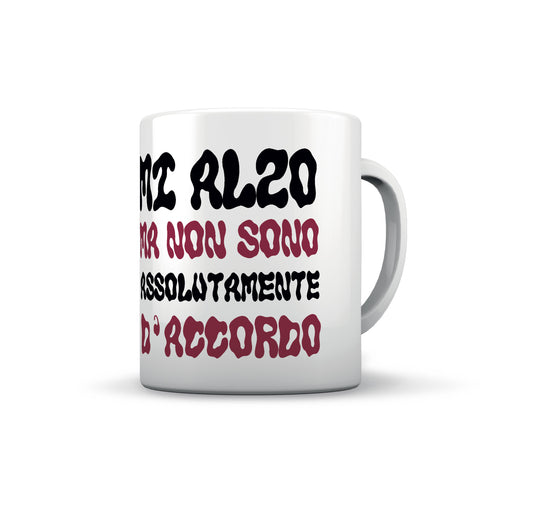 TAZZA MI ALZO MA NON SONO ASSOLUTAMENTE D'ACCORDO
