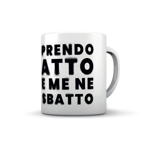 TAZZA PRENDO ATTO E ME NE SBATTO